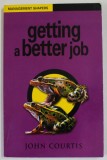 GETTING A BETTER JOB by JOHN COURTIS , 1999