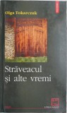 Straveacul si alte vremi &ndash; Olga Tokarczuk