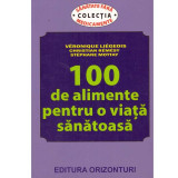 Veronique Liegeois, Christian Remesy, Stephane Mottay - 100 de alimente pentru o viata sanatoasa - 133905