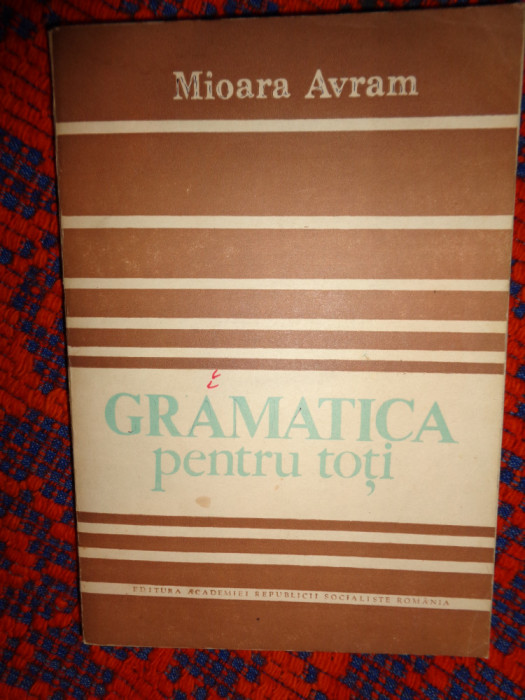 Gramatica pentru toti - Mioara Avram / an 1986