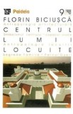 Centrul lumii locuite - Florin Biciusca
