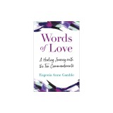 Words of Love: A Healing Journey with the Ten Commandments