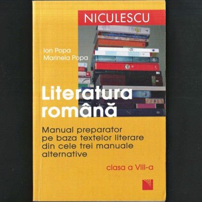 Literatura Rom&amp;acirc;nă - Ion și Marinela Popa, Manual Preparator pe baza textelor literare din cele trei manuale alternative - clasa a VIII-a - Niculescu foto