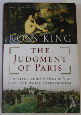 THE JUDGEMENT OF PARIS , THE REVOLUTIONARY DECADE THAT GAVE THE WORLD IMPRESSIONISM by ROSS KING , 2006 , PREZINTA URME DE UZURA SI DE INDOIRE foto