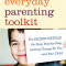 The Everyday Parenting Toolkit: The Kazdin Method for Easy, Step-By-Step, Lasting Change for You and Your Child