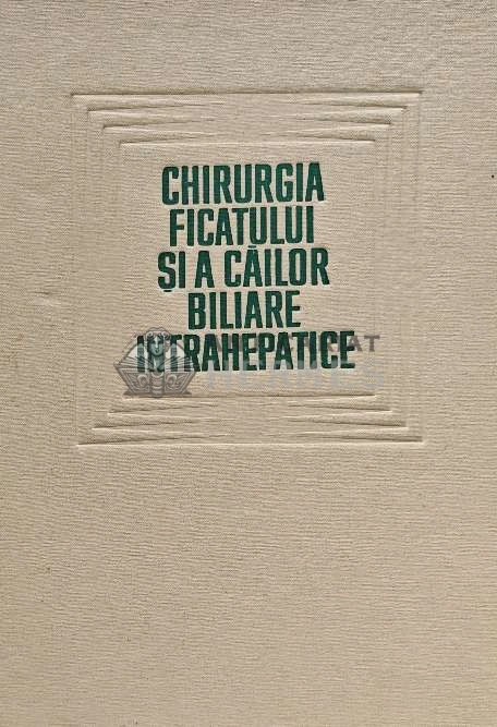 Chirurgia ficatului si a cailor biliare intrahepatice - 1967 - C. Ionescu-Bujor (C226)