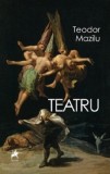 Teatru - Paperback brosat - Teodor Mazilu - Tracus Arte