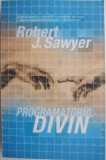 Programatorul divin - Robert J. Sawyer | Carte Beletristica Anticariat