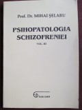 Psihopatologia Schizofreniei Vol. 3 - Mihai Selaru, Editura Dan, 2003, Psihologie