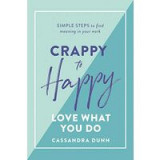 Crappy to Happy : Love What You Do