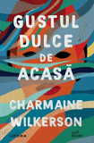 Gustul dulce de acasa - Charmaine Wilkerson - Litera