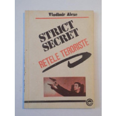 STRICT SECRET , RETELE TERORISTE de VLADIMIR ALEXE 1991