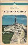 Ce Aude Unicornul - Lucian Blaga, Literatura Romana Clasica, Editura Minerva, 1975