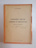 FORMAREA IDEILOR LITERARE IN ANTICHITATE , SCHITA ISTORICA de D.M. PIPPIDI , 1944