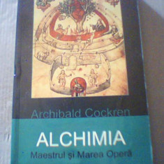 Archibald Cockren - ALCHIMIA / Maestrul si Marea Opera ( editura Herald, 2005 )