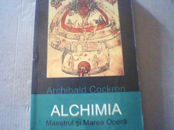 Archibald Cockren - ALCHIMIA / Maestrul si Marea Opera ( editura Herald, 2005 )