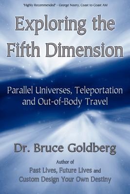 Exploring the Fifth Dimension: Parallel Universes, Teleportation and Out-Of-Body Travel