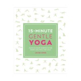 15-minute gentle yoga: four 15-minute workouts for energy, balance, and calm