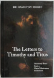 The Letters to Timothy and Titus. Missional Texts from a Great Missionary Statesman &ndash; Hamilton Moore
