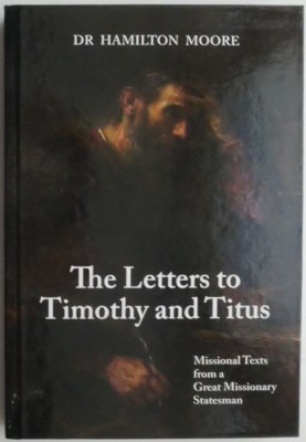 The Letters to Timothy and Titus. Missional Texts from a Great Missionary Statesman &amp;ndash; Hamilton Moore foto