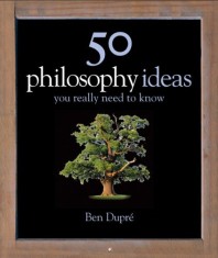 50 Philosophy Ideas You Really Should Know | Ben Dupre