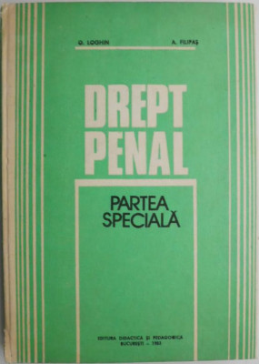 Drept penal. Partea speciala &amp;ndash; Octavian Loghin, Avram Filipas (coperta putin uzata) foto