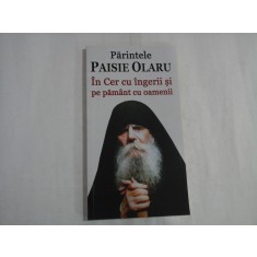 In Cer cu ingerii si pe pamant cu oamenii - Parintele Paisie OLARU