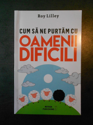 ROY LILLEY - CUM SA NE PURTAM CU OAMENII DIFICILI (2016) foto