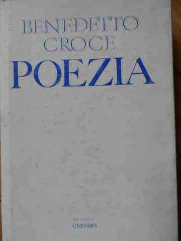 Poezia Introducere In Critica Si Istoria Poeziei Si Literatur - Benedetto Croce ,526424