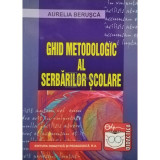 Aurelia Berusca - Ghid metodologic al serbarilor scolare (editia 2008)