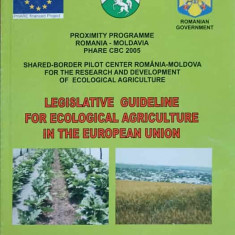 LEGISLATIVE GUIDELINE FOR ECOLOGICAL AGRICULTURE IN THE EUROPEAN UNION-S. VASILE, A. TEODORA, G. GICA SI COLAB.