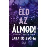 &Eacute;ld az &aacute;lmod! - Tudatos teremt&eacute;s titkai - Lakatos Zs&oacute;fia