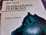 TEATRALITATEA TEATRULUI - ION SAVA , ED EMINESCU 1983, 443 PAG