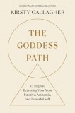 The Goddess Path: 13 Steps to Becoming Your Most Intuitive, Authentic, and Powerful Self