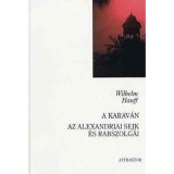 A karav&aacute;n - Az alexandriai sejk &eacute;s rabszolg&aacute;i - Wilhelm Hauff
