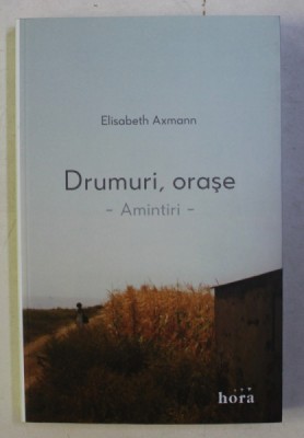 DRUMURI , ORASE , AMINTIRI de ELISABETH AXMANN , 2016 foto