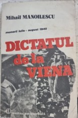 Dictatul de la Viena. Memorii iulie-augiust 1940 - Mihail Manoilescu foto