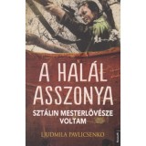 A hal&aacute;l asszonya - Szt&aacute;lin mesterl&ouml;v&eacute;sze voltam - Ljudmila Pavlicsenko
