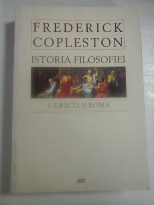 ISTORIA FILOSOFIEI - FREDERICK COPLESTON - volumul 1 foto