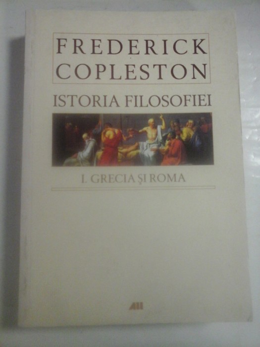 ISTORIA FILOSOFIEI - FREDERICK COPLESTON - volumul 1