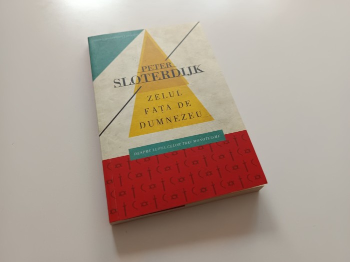PETER SLOTERDIJK, Zelul fata de Dumnezeu. Despre lupta celor trei monoteisme.