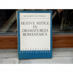 Motive mitice in Dramaturgia Romaneasca , Elisabeta Munteanu , 1982 foto