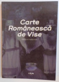 CARTE ROMANEASCA DE VISE , TALMACIRI TRADITIONALE , EDITIA A II A REVAZUTA SI ADAUGITA , 2008