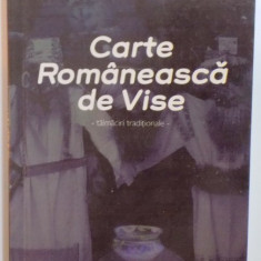 CARTE ROMANEASCA DE VISE , TALMACIRI TRADITIONALE , EDITIA A II A REVAZUTA SI ADAUGITA , 2008