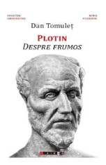 Plotin. Despre frumos - Dan Tomulet