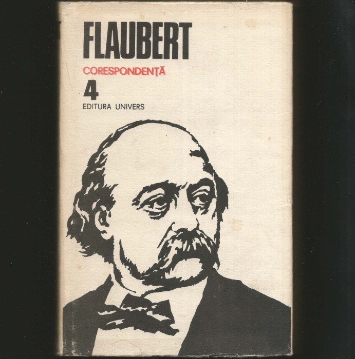 FLAUBERT - CORESPONDENȚĂ - VOL. 4
