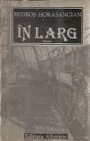 In larg - Bedros Horasangian, Editura Albatros 1989, Literatura Clasică Rom&acirc;nă, Carte Veche, Proza