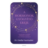 A hormonok gy&oacute;gy&iacute;t&oacute; ereje - Tegy&uuml;k jobb&aacute; az &eacute;let&uuml;nket a dopamin, az oxitocin &eacute;s a szerotonin seg&iacute;ts&eacute;g&eacute;vel! - Dr. Emilia Vuorisalmi