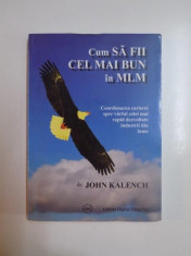 CUM SA FII CEL MAI BUN IN MLM de JOHN KALENCH foto