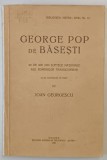 GEORGE POP DE BASESTI. 60 DE ANI DIN LUPTELE NATIONALE ALE ROMANILOR TRANSILVANENI de IOAN GEORGESCU 1935